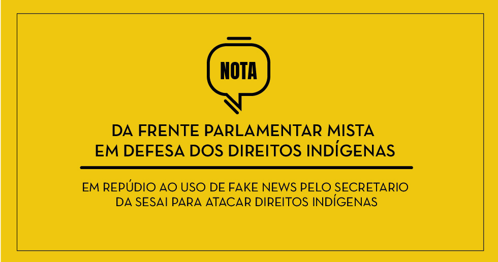 NOTA DE REPÚDIO – Contra o uso de Fake News pelo secretario da SESAI para atacar direitos indígenas durante a pandemia