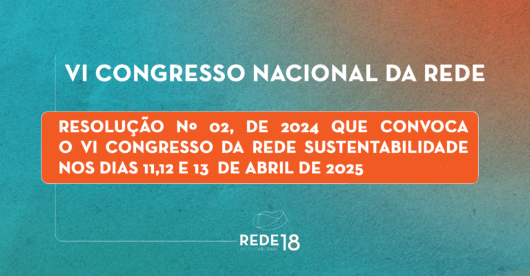 Leia mais sobre o artigo RESOLUÇÃO Nº02 DE 2024 QUE CONVOCA PARA O VI CONGRESSO NACIONAL DA REDE NOS DIAS 11,12 E 13 DE ABRIL DE 2025