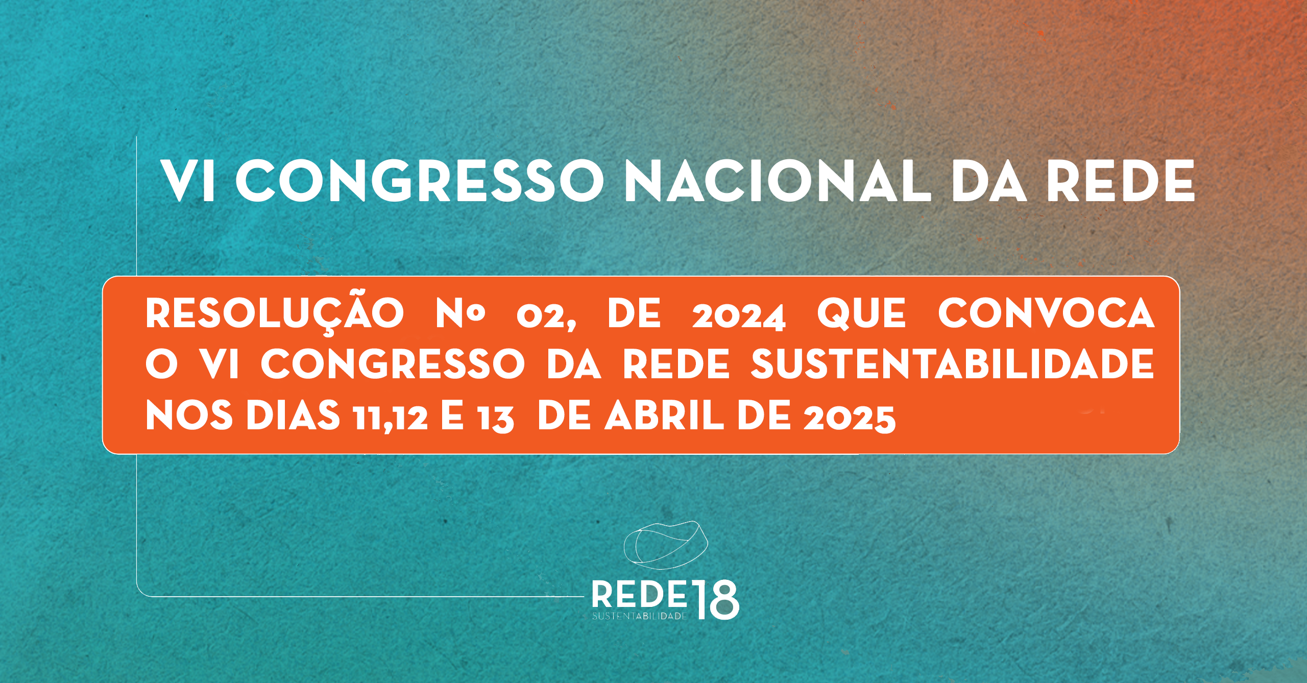 Leia mais sobre o artigo RESOLUÇÃO Nº02 DE 2024 QUE CONVOCA PARA O VI CONGRESSO NACIONAL DA REDE NOS DIAS 11,12 E 13 DE ABRIL DE 2025